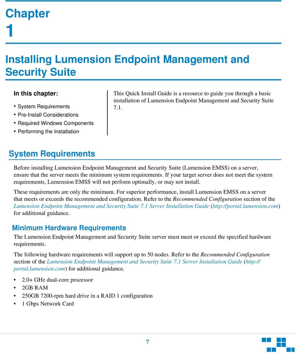System Requirements Before installing Lumension Endpoint Management and Security Suite (Lumension EMSS) on a server, ensure that the server meets the minimum system requirements.