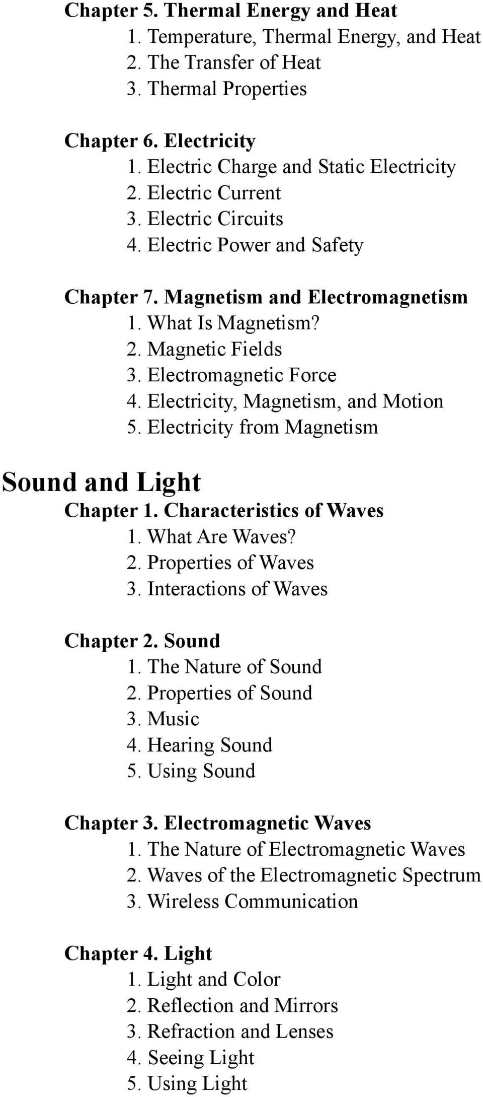 Electricity, Magnetism, and Motion 5. Electricity from Magnetism Sound and Light Chapter 1. Characteristics of Waves 1. What Are Waves? 2. Properties of Waves 3. Interactions of Waves Chapter 2.