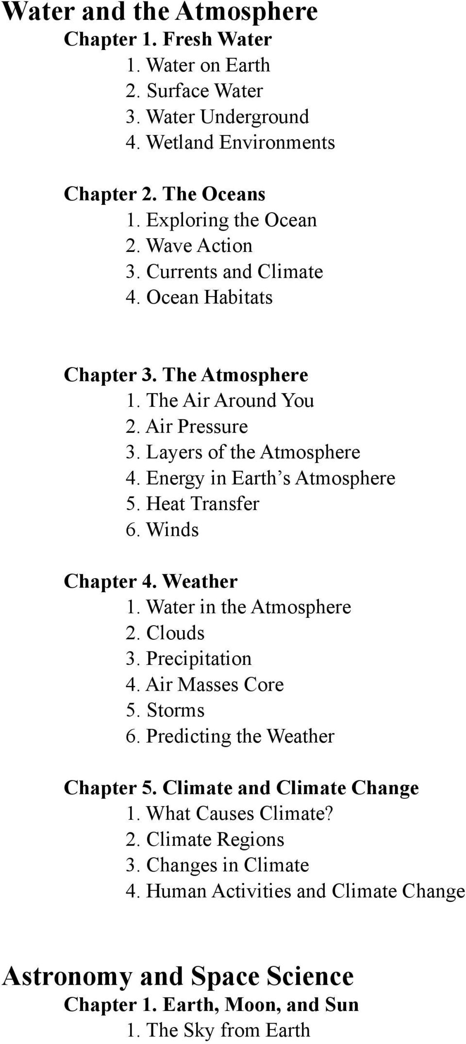 Heat Transfer 6. Winds Chapter 4. Weather 1. Water in the Atmosphere 2. Clouds 3. Precipitation 4. Air Masses Core 5. Storms 6. Predicting the Weather Chapter 5.