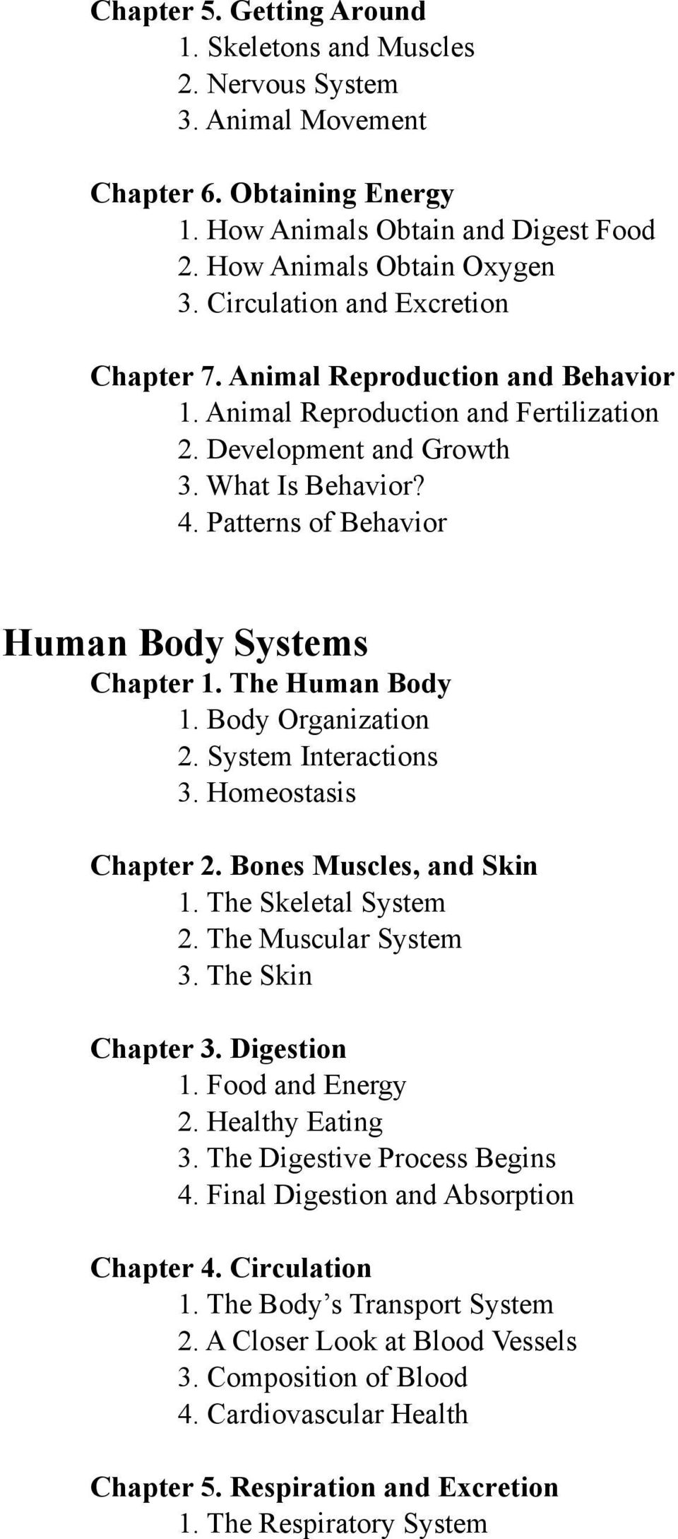 Patterns of Behavior Human Body Systems Chapter 1. The Human Body 1. Body Organization 2. System Interactions 3. Homeostasis Chapter 2. Bones Muscles, and Skin 1. The Skeletal System 2.