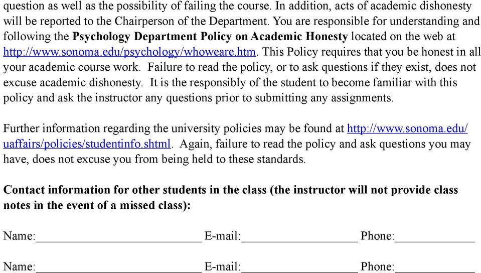 This Policy requires that you be honest in all your academic course work. Failure to read the policy, or to ask questions if they exist, does not excuse academic dishonesty.