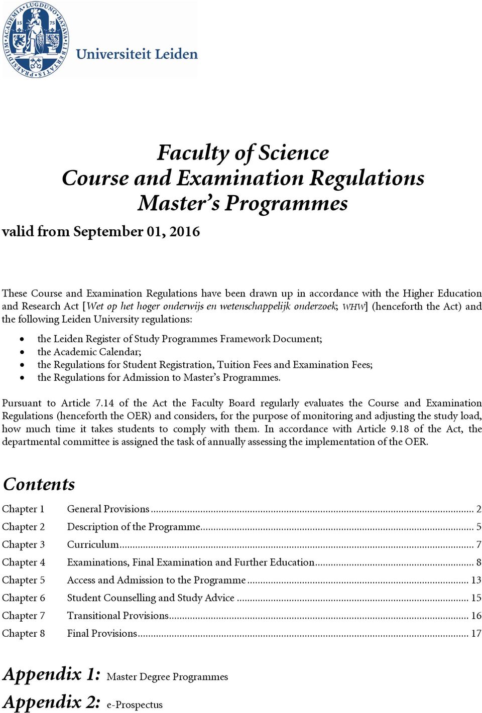 Programmes Framework Document; the Academic Calendar; the Regulations for Student Registration, Tuition Fees and Examination Fees; the Regulations for Admission to Master s Programmes.