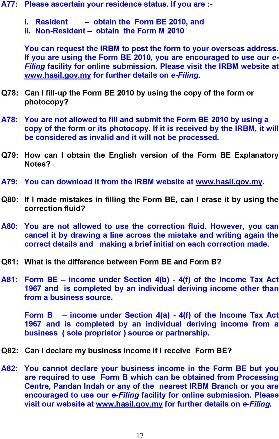 If you are using the Form BE 2010, you are encouraged to use our e- Filing facility for online submission. Please visit the IRBM website at www.hasil.gov.my for further details on e-filing.