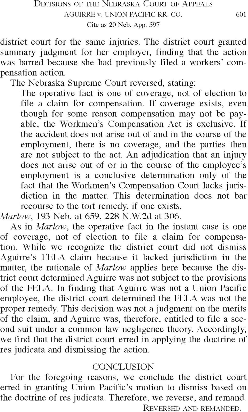 The Nebraska Supreme Court reversed, stating: The operative fact is one of coverage, not of election to file a claim for compensation.