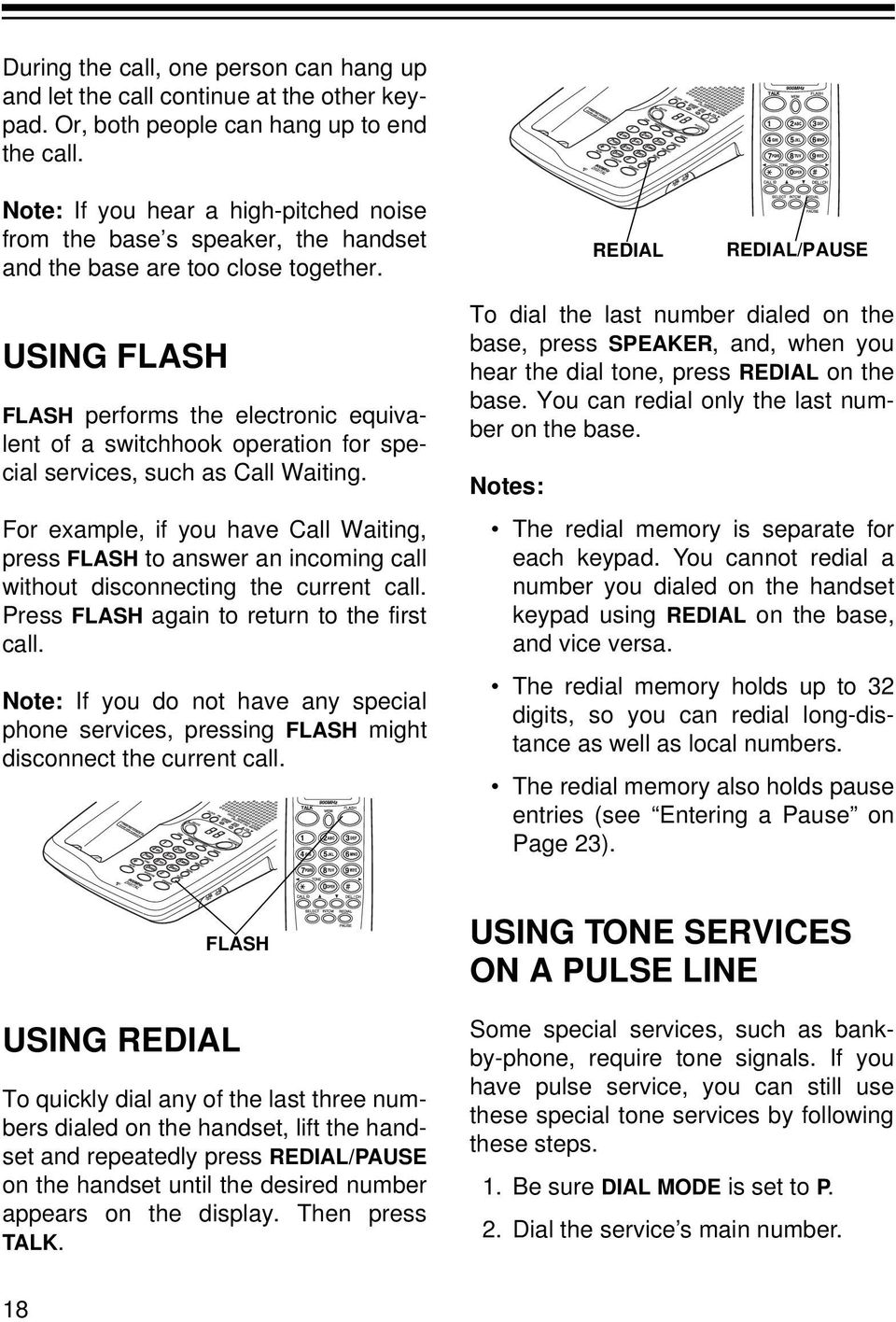 REDIAL REDIAL/PAUSE USING FLASH FLASH performs the electronic equivalent of a switchhook operation for special services, such as Call Waiting.