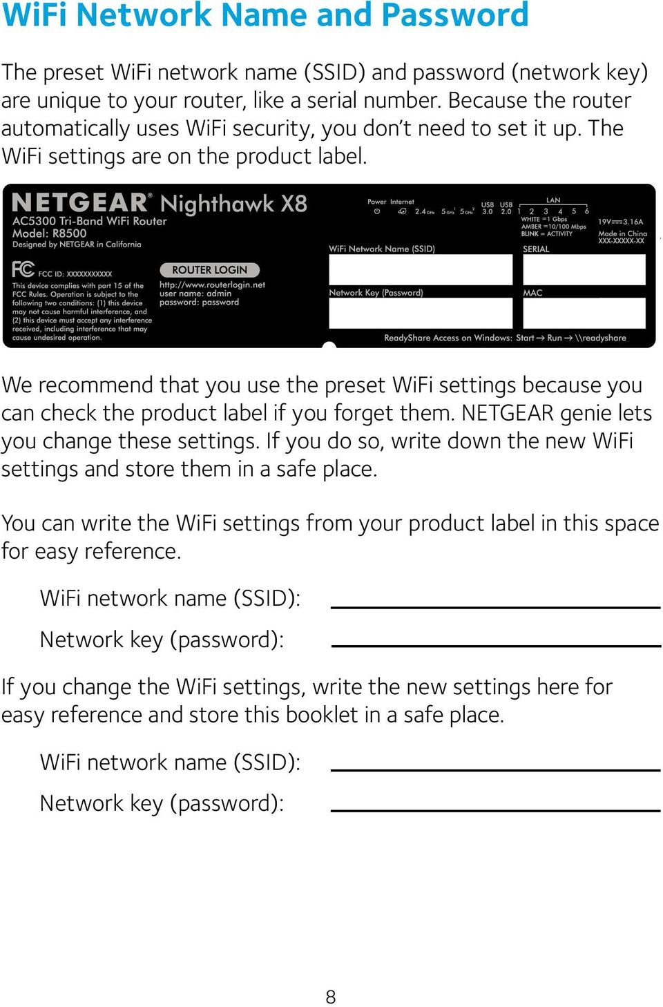 We recommend that you use the preset WiFi settings because you can check the product label if you forget them. NETGEAR genie lets you change these settings.