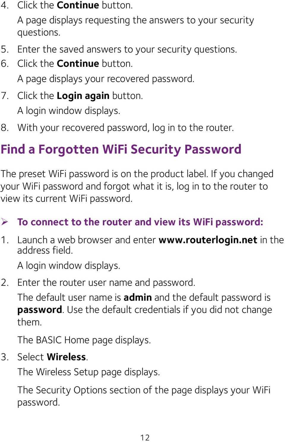 Find a Forgotten WiFi Security Password The preset WiFi password is on the product label.