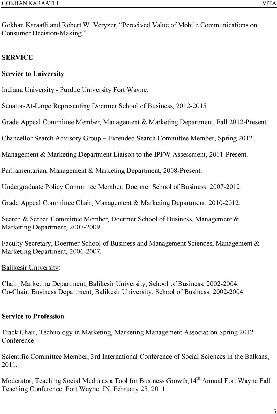 Grade Appeal Committee Member, Management & Marketing Department, Fall 2012-Present. Chancellor Search Advisory Group Extended Search Committee Member, Spring 2012.