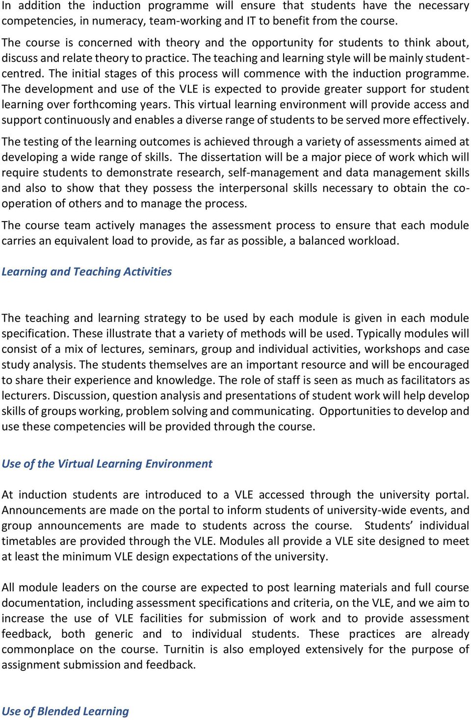 The initial stages of this process will commence with the induction programme. The development and use of the VLE is expected to provide greater support for student learning over forthcoming years.
