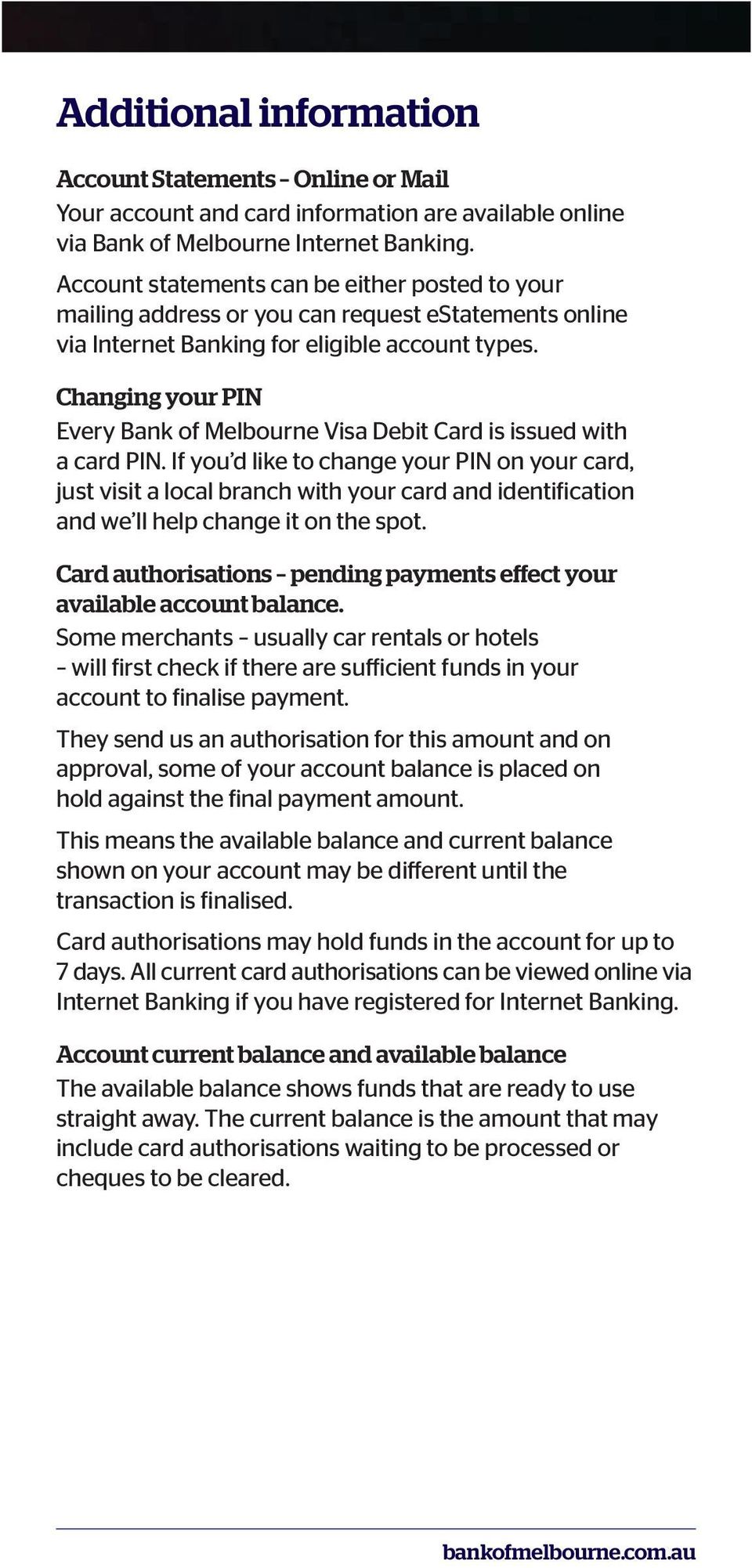 Changing your PIN Every Bank of Melbourne Visa Debit Card is issued with a card PIN.