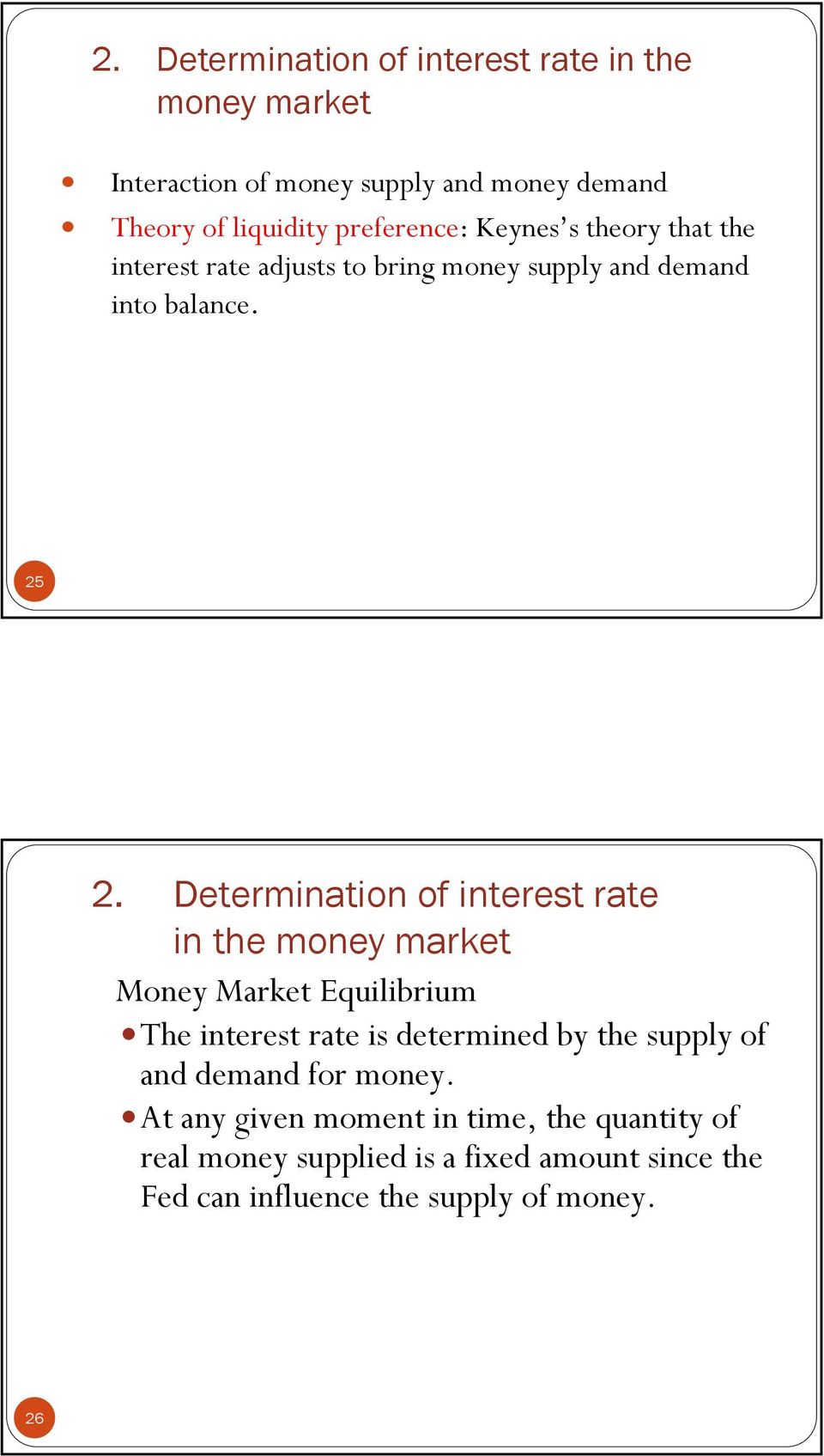 Determination of interest rate in the money market Money Market Equilibrium The interest rate is determined by the supply of