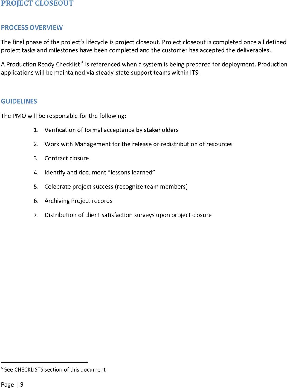 A Production Ready Checklist 6 is referenced when a system is being prepared for deployment. Production applications will be maintained via steady-state support teams within ITS.