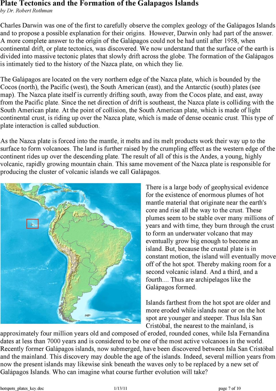 However, Darwin only had part of the answer. A more complete answer to the origin of the Galápagos could not be had until after 1958, when continental drift, or plate tectonics, was discovered.