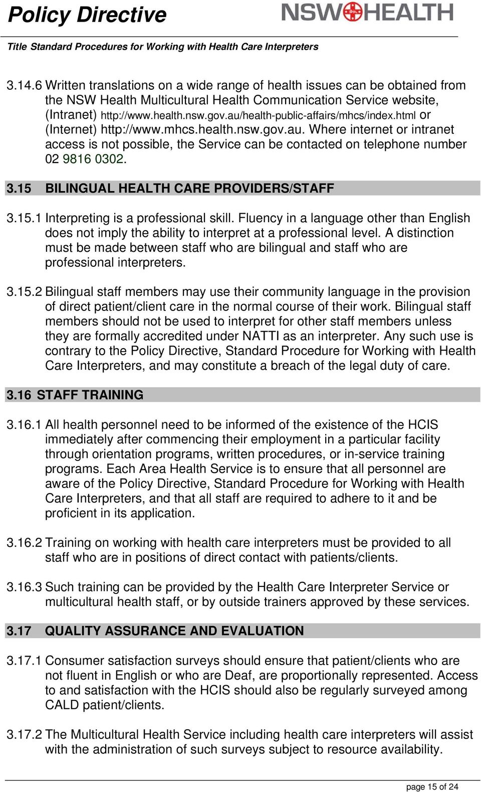 3.15 BILINGUAL HEALTH CARE PROVIDERS/STAFF 3.15.1 Interpreting is a professional skill. Fluency in a language other than English does not imply the ability to interpret at a professional level.