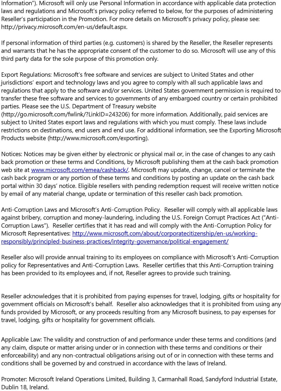 Reseller s participation in the Promotion. For more details on Microsoft's privacy policy, please see: http://privacy.microsoft.com/en-us/default.aspx. If personal information of third parties (e.g.
