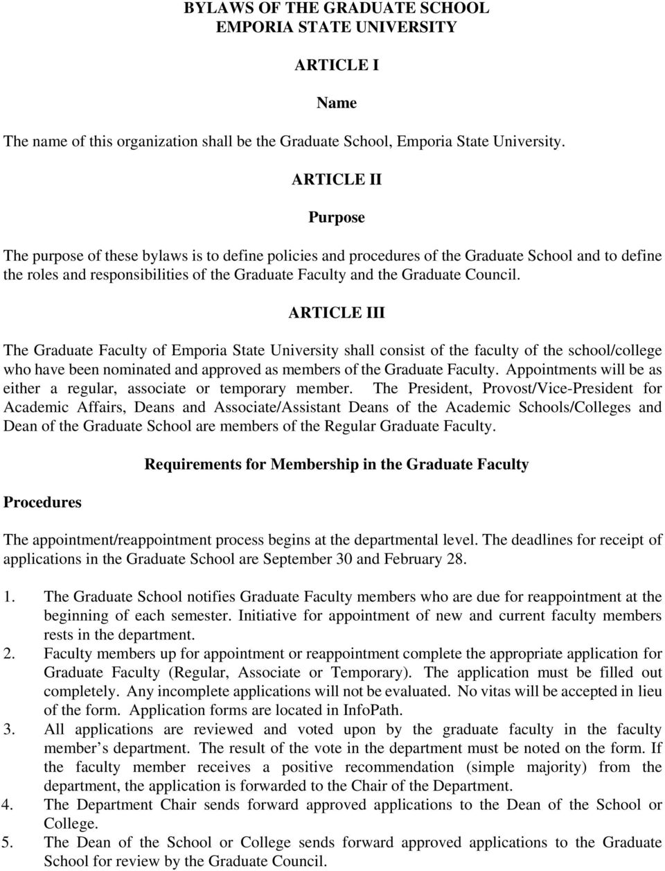 Council. ARTICLE III The Graduate Faculty of Emporia State University shall consist of the faculty of the school/college who have been nominated and approved as members of the Graduate Faculty.