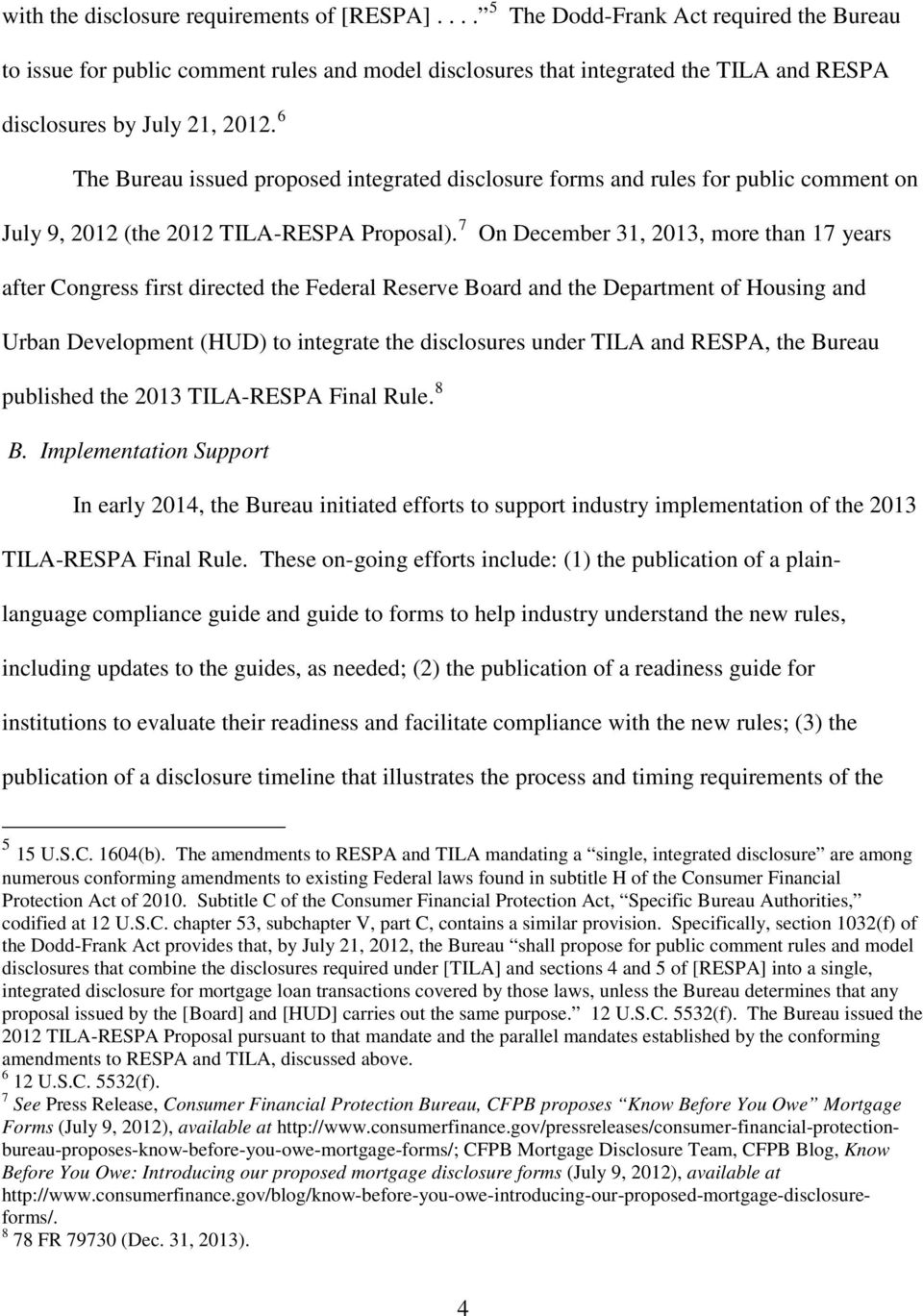 6 The Bureau issued proposed integrated disclosure forms and rules for public comment on July 9, 2012 (the 2012 TILA-RESPA Proposal).