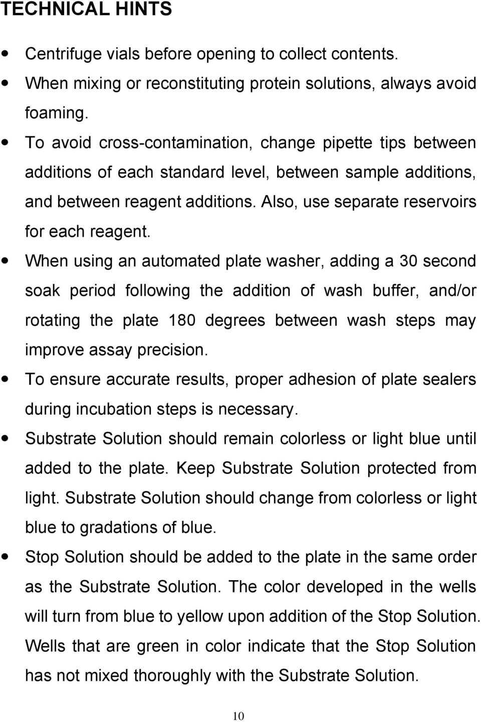When using an automated plate washer, adding a 30 second soak period following the addition of wash buffer, and/or rotating the plate 180 degrees between wash steps may improve assay precision.