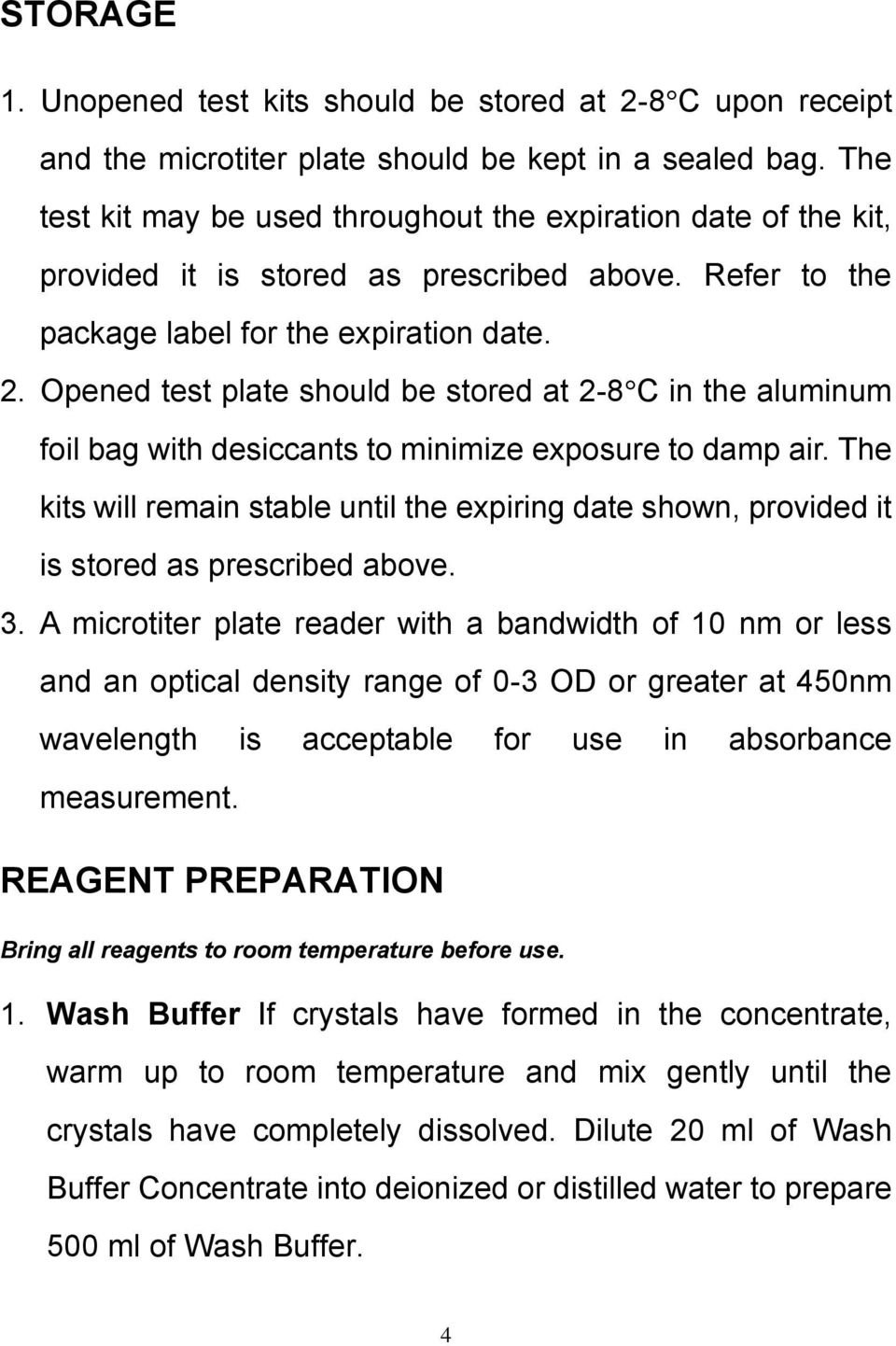 Opened test plate should be stored at 2-8 C in the aluminum foil bag with desiccants to minimize exposure to damp air.