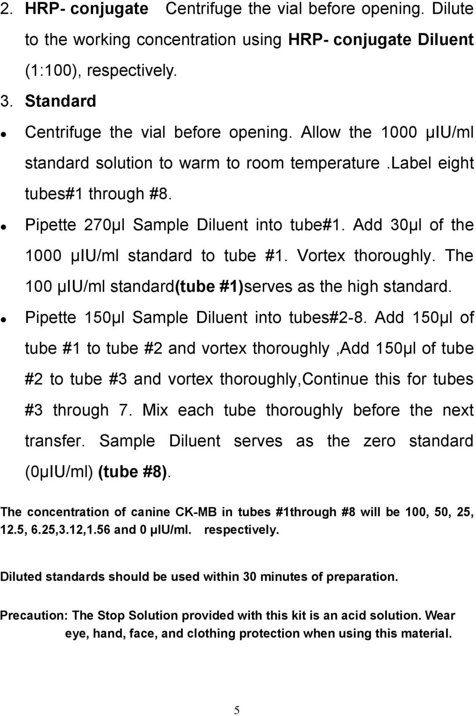 Vortex thoroughly. The 100 μiu/ml standard(tube #1)serves as the high standard. Pipette 150μl Sample Diluent into tubes#2-8.