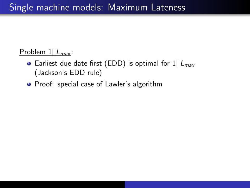 (EDD) is optimal for 1 L max (Jackson s EDD