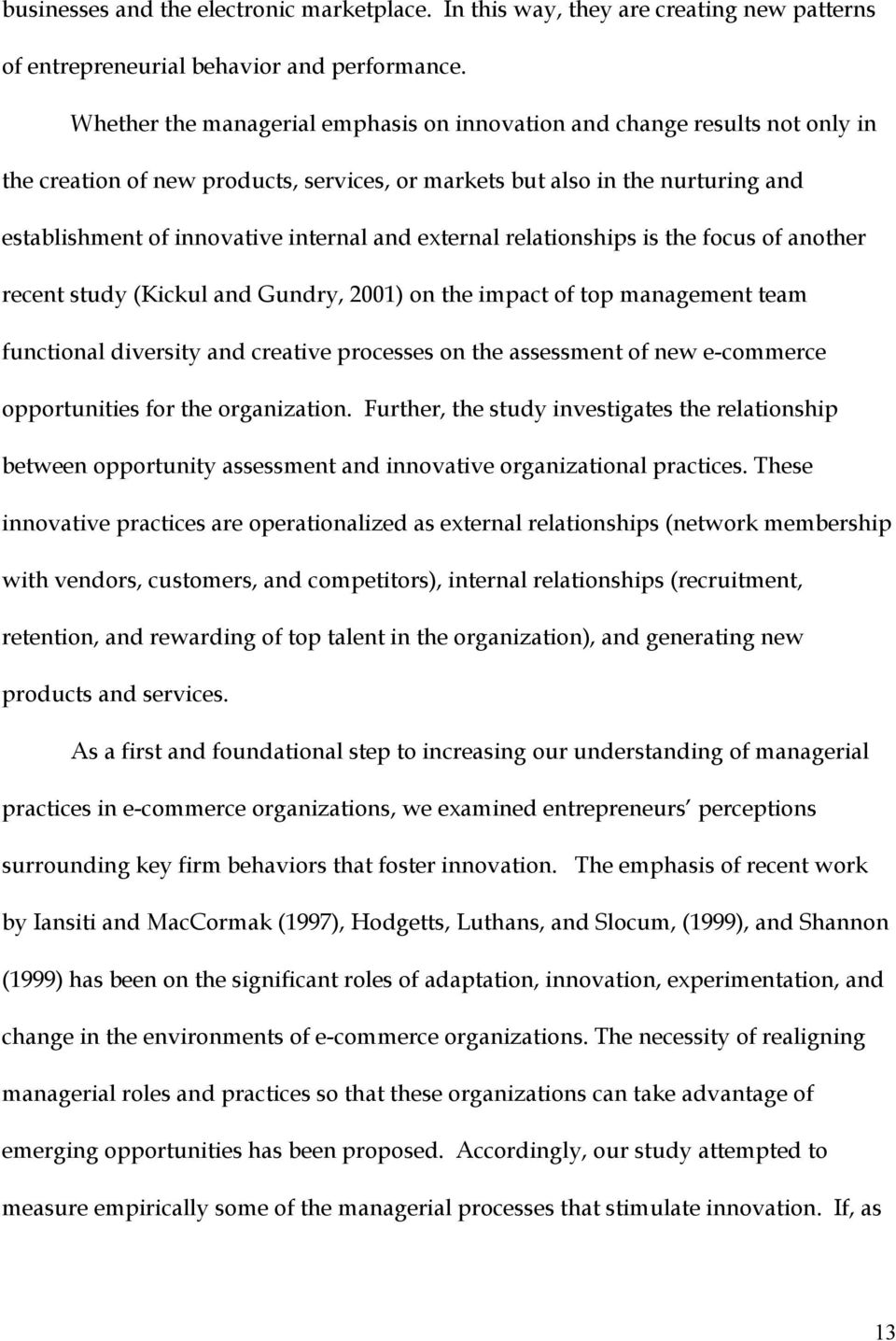 external relationships is the focus of another recent study (Kickul and Gundry, 2001) on the impact of top management team functional diversity and creative processes on the assessment of new