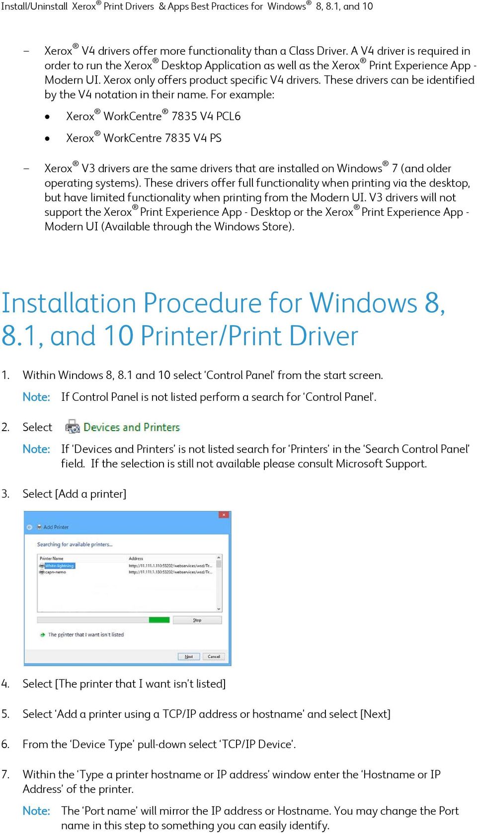 For example: Xerox WorkCentre 7835 V4 PCL6 Xerox WorkCentre 7835 V4 PS - Xerox V3 drivers are the same drivers that are installed on Windows 7 (and older operating systems).