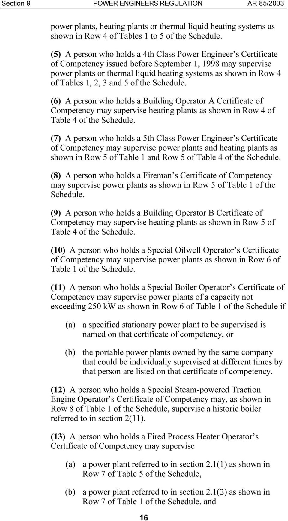 1, 2, 3 and 5 of the Schedule. (6) A person who holds a Building Operator A Certificate of Competency may supervise heating plants as shown in Row 4 of Table 4 of the Schedule.