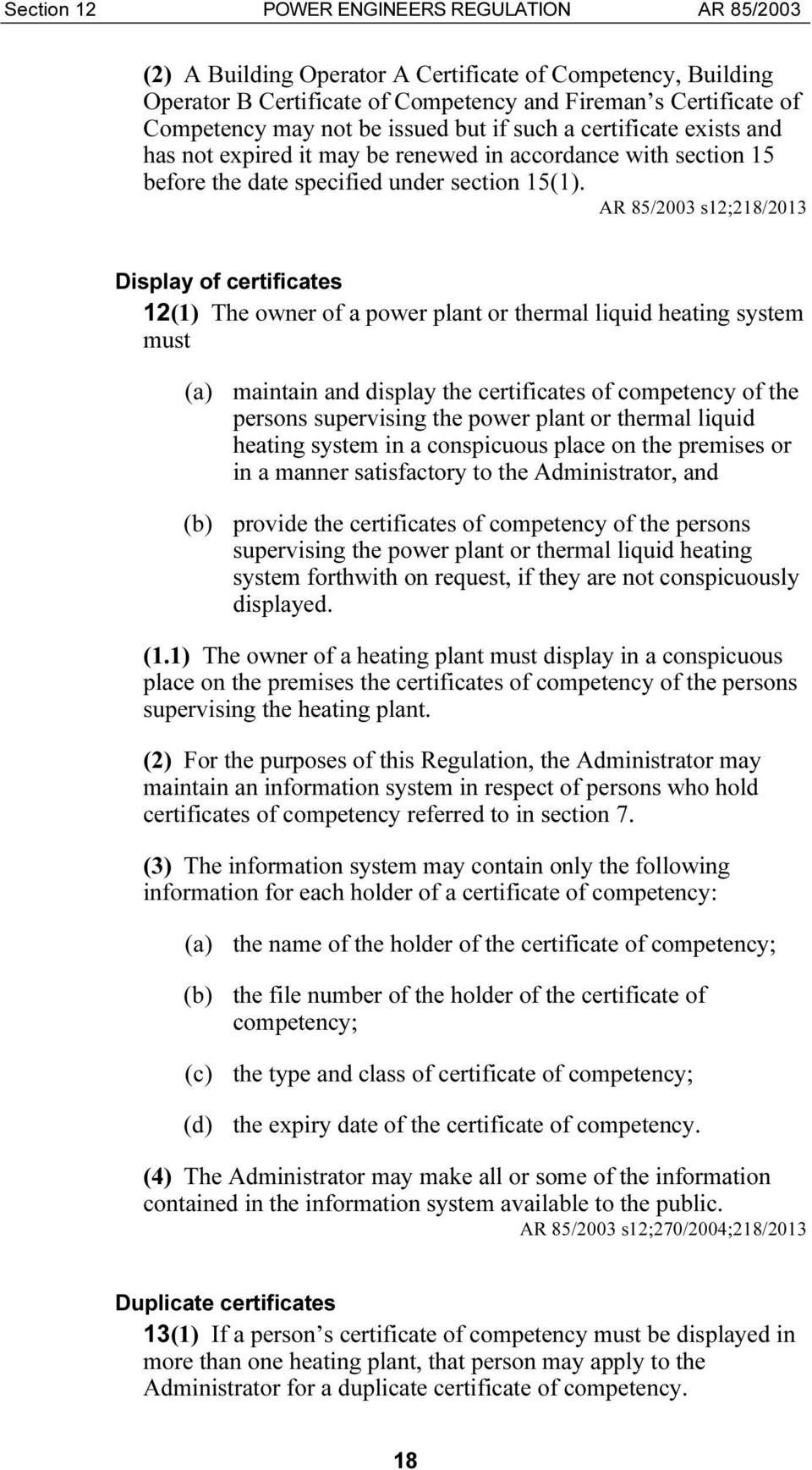 s12;218/2013 Display of certificates 12(1) The owner of a power plant or thermal liquid heating system must (a) maintain and display the certificates of competency of the persons supervising the