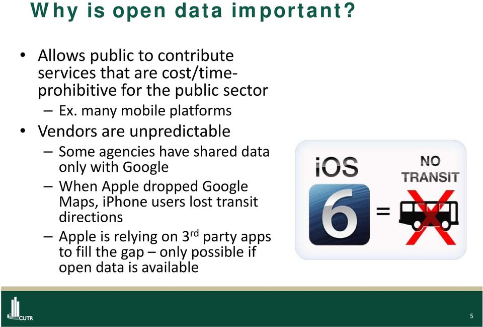 many mobile platforms Vendors are unpredictable Some agencies have shared data only with