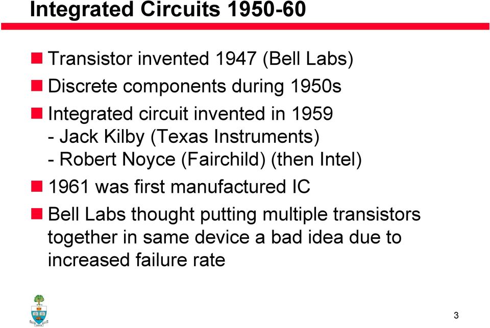 Robert Noyce (Fairchild) (then Intel) 1961 was first manufactured IC Bell Labs thought