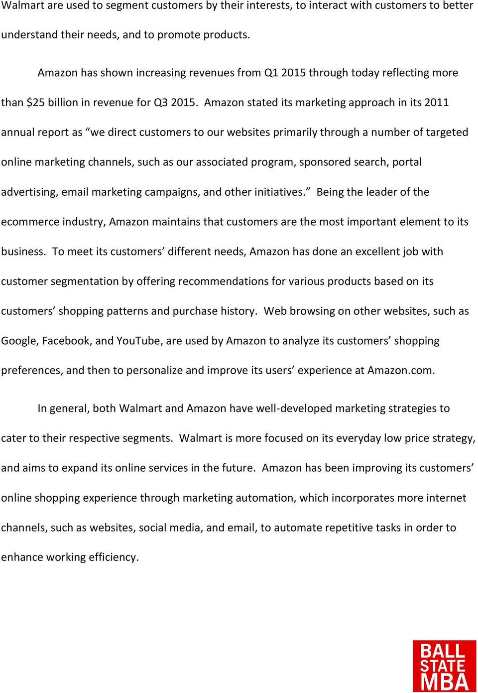Amazon stated its marketing approach in its 2011 annual report as we direct customers to our websites primarily through a number of targeted online marketing channels, such as our associated program,