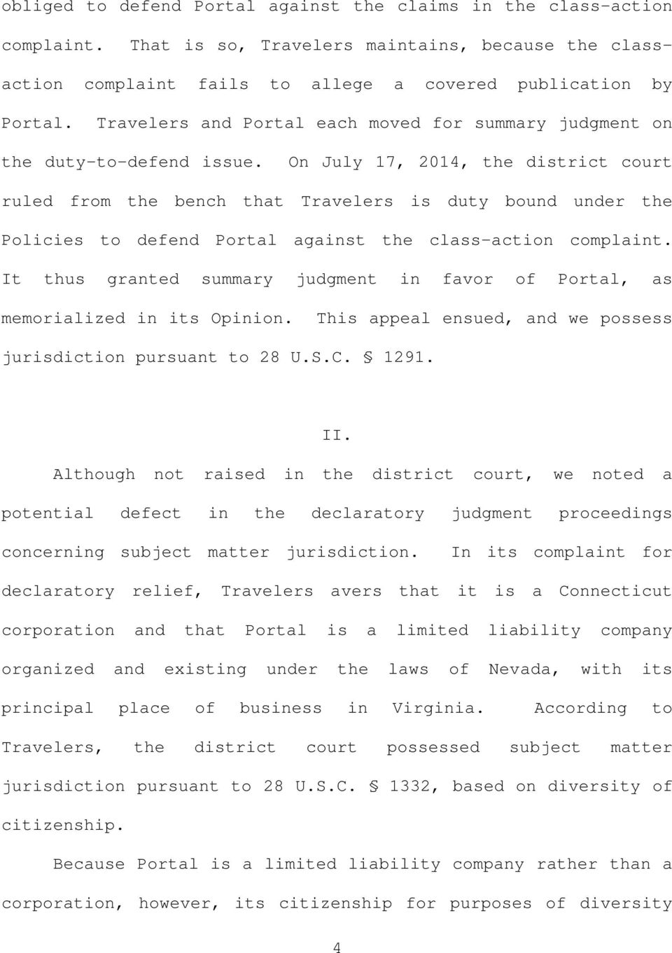 On July 17, 2014, the district court ruled from the bench that Travelers is duty bound under the Policies to defend Portal against the class-action complaint.
