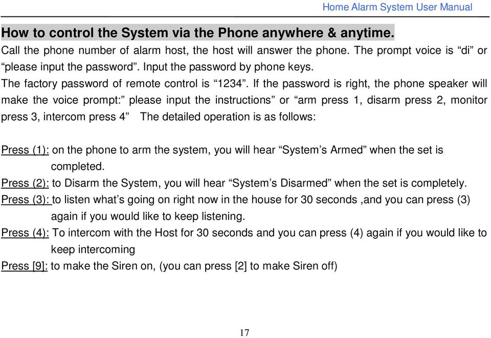 If the password is right, the phone speaker will make the voice prompt: please input the instructions or arm press 1, disarm press 2, monitor press 3, intercom press 4 The detailed operation is as