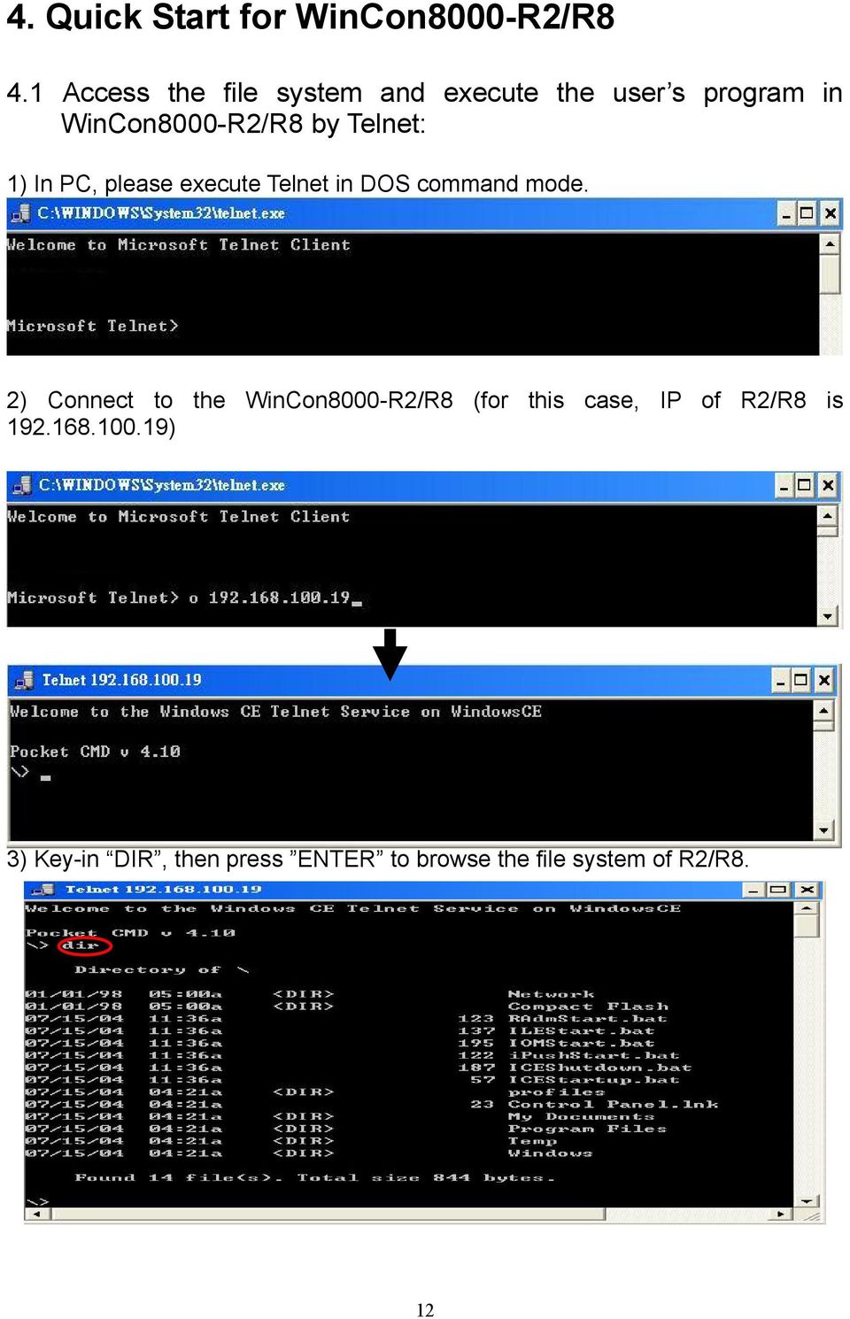 Telnet: 1) In PC, please execute Telnet in DOS command mode.