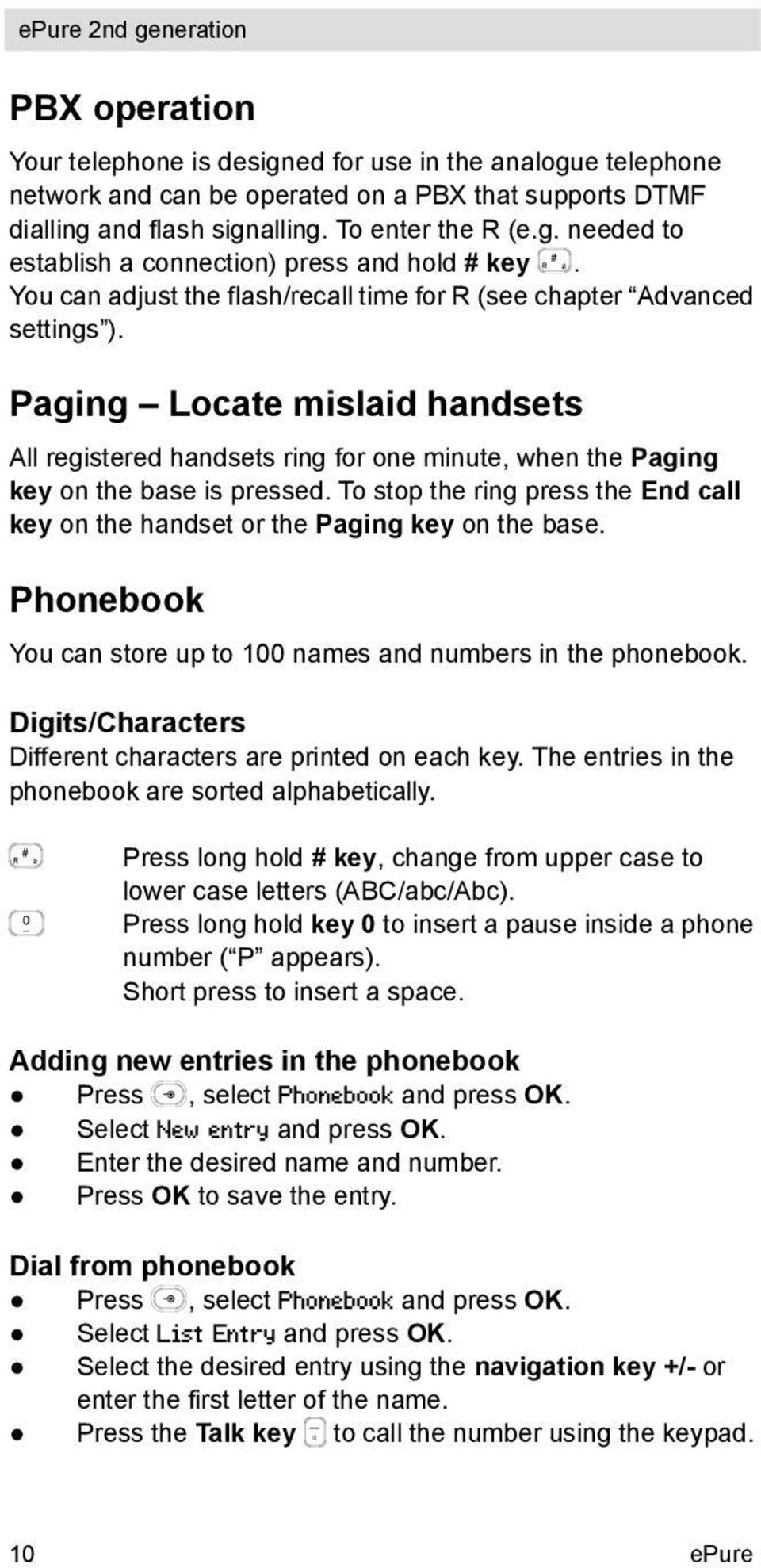 To stop the ring press the End call key on the handset or the Paging key on the base. Phonebook You can store up to 100 names and numbers in the phonebook.