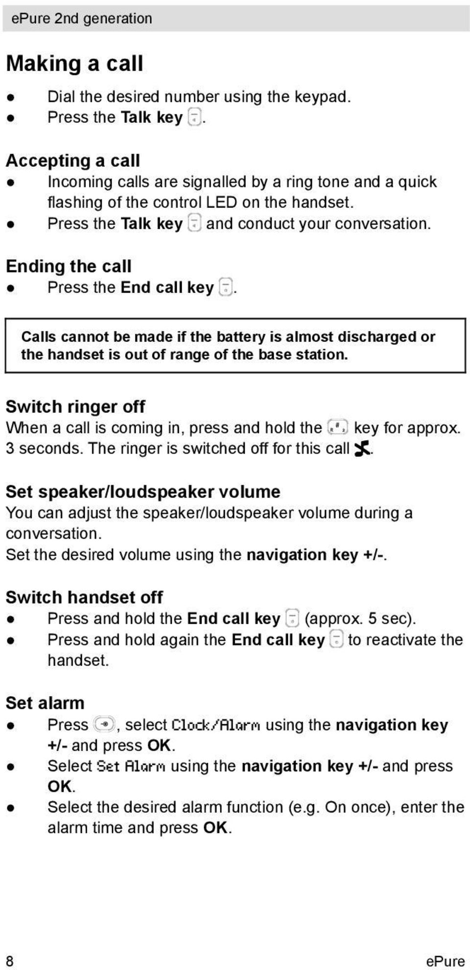 Switch ringer off When a call is coming in, press and hold the key for approx. 3 seconds. The ringer is switched off for this call.