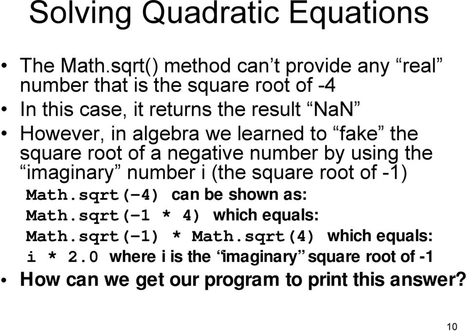 in algebra we learned to fake the square root of a negative number by using the imaginary number i (the square root of -1)