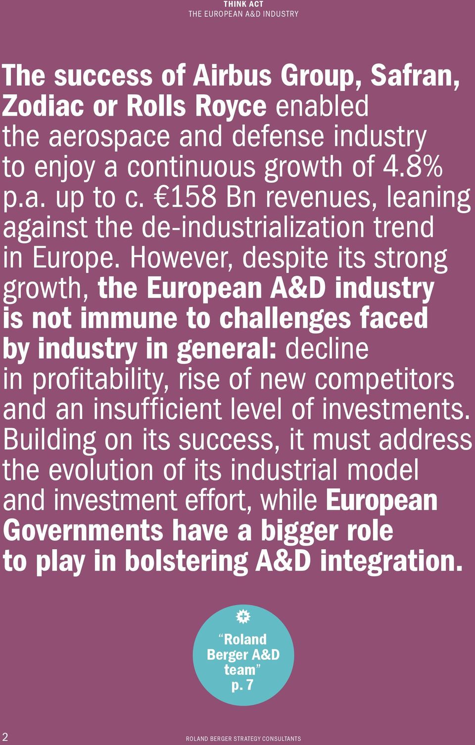 However, despite its strong growth, the European A&D industry is not immune to challenges faced by industry in general: decline in profitability, rise of new