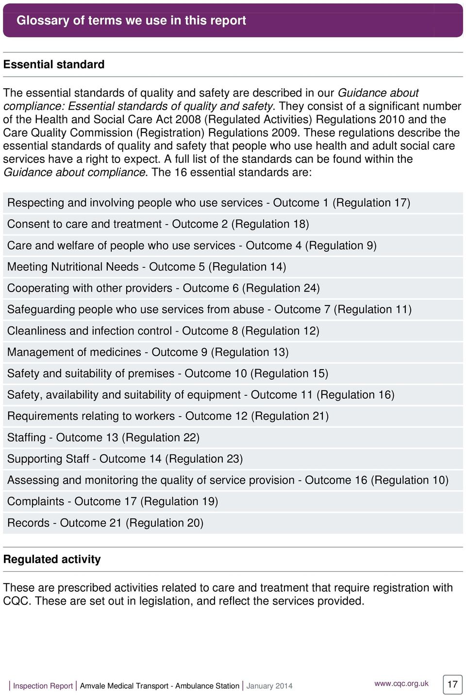 These regulations describe the essential standards of quality and safety that people who use health and adult social care services have a right to expect.