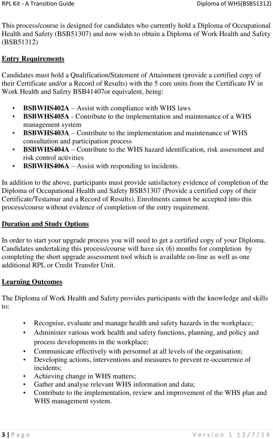 Work Health and Safety BSB41407or equivalent, being: BSBWHS402A Assist with compliance with WHS laws BSBWHS405A - Contribute to the implementation and maintenance of a WHS management system
