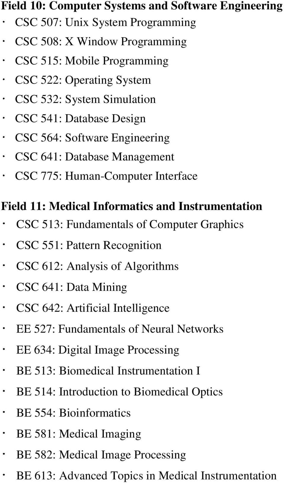 Informatics and Instrumentation CSC 513: Fundamentals of Computer Graphics CSC 612: Analysis of Algorithms EE 527: Fundamentals of Neural Networks BE 513: Biomedical