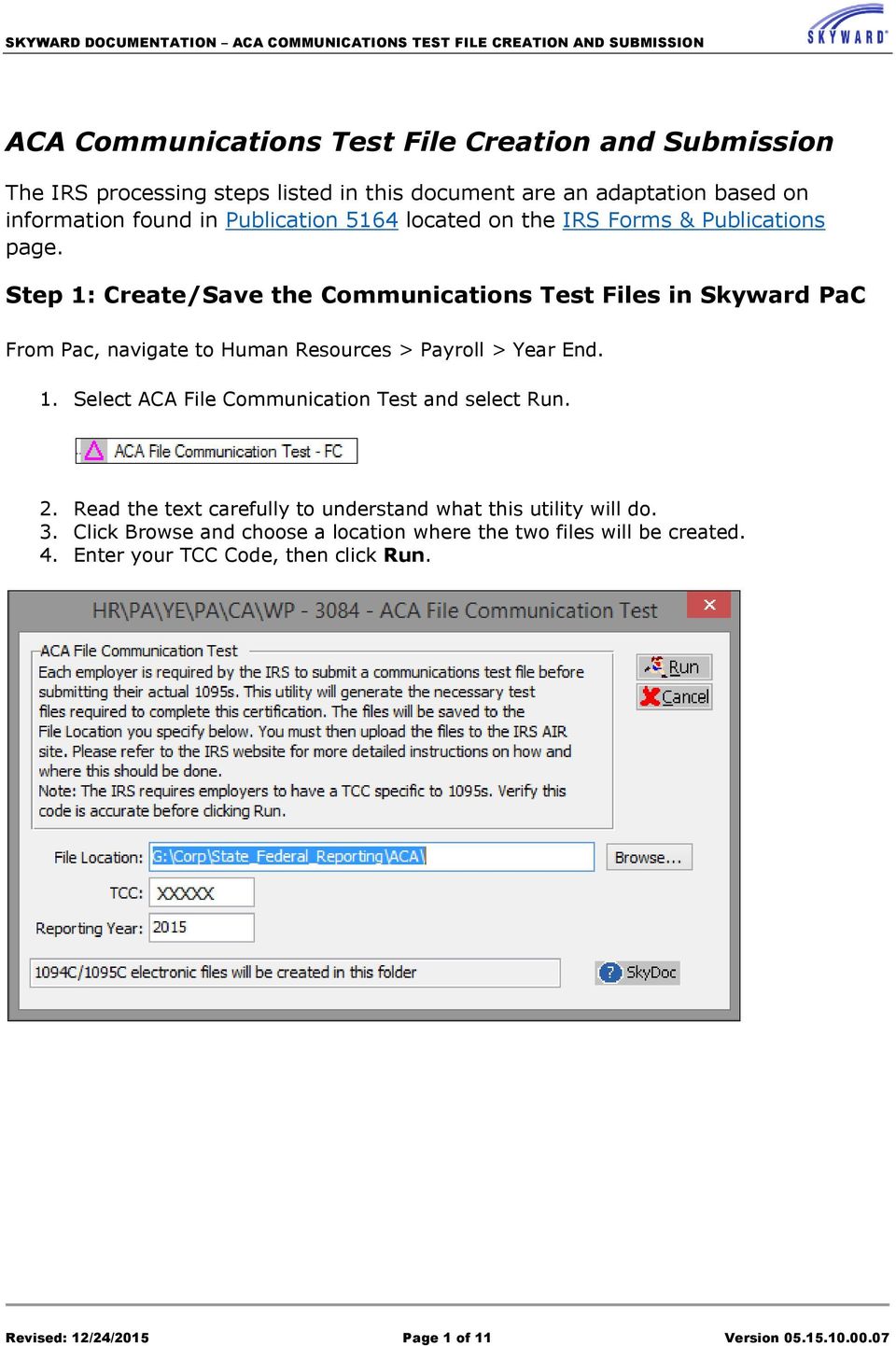 Step 1: Create/Save the Communications Test Files in Skyward PaC From Pac, navigate to Human Resources > Payroll > Year End. 1. Select ACA File Communication Test and select Run.