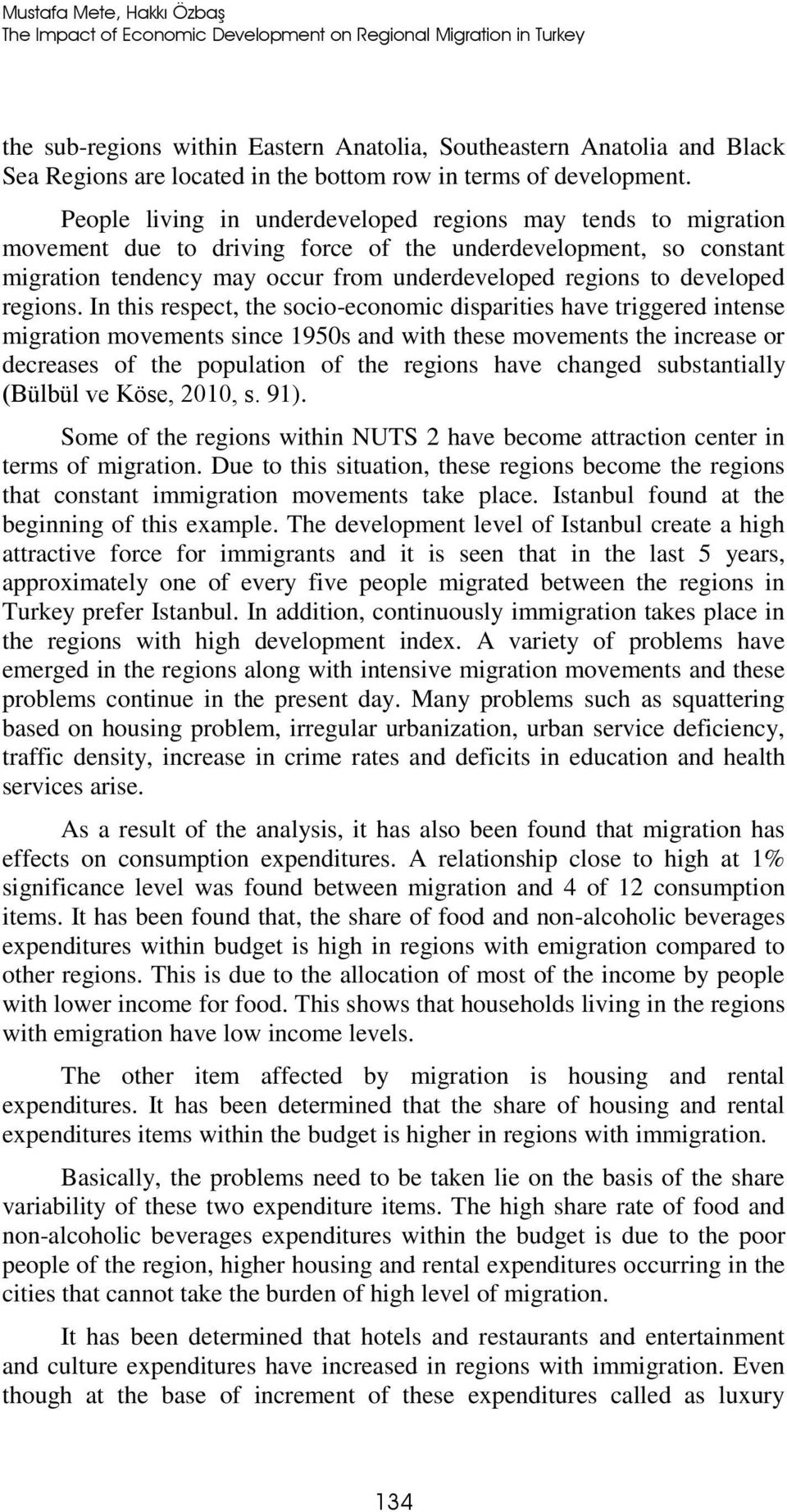 People living in underdeveloped regions may tends to migration movement due to driving force of the underdevelopment, so constant migration tendency may occur from underdeveloped regions to developed