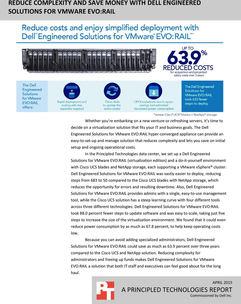 The Dell Engineered hyper-converged appliance can provide an easy-to-set-up and manage solution that reduces complexity and lets you save on initial setup and ongoing operational costs.