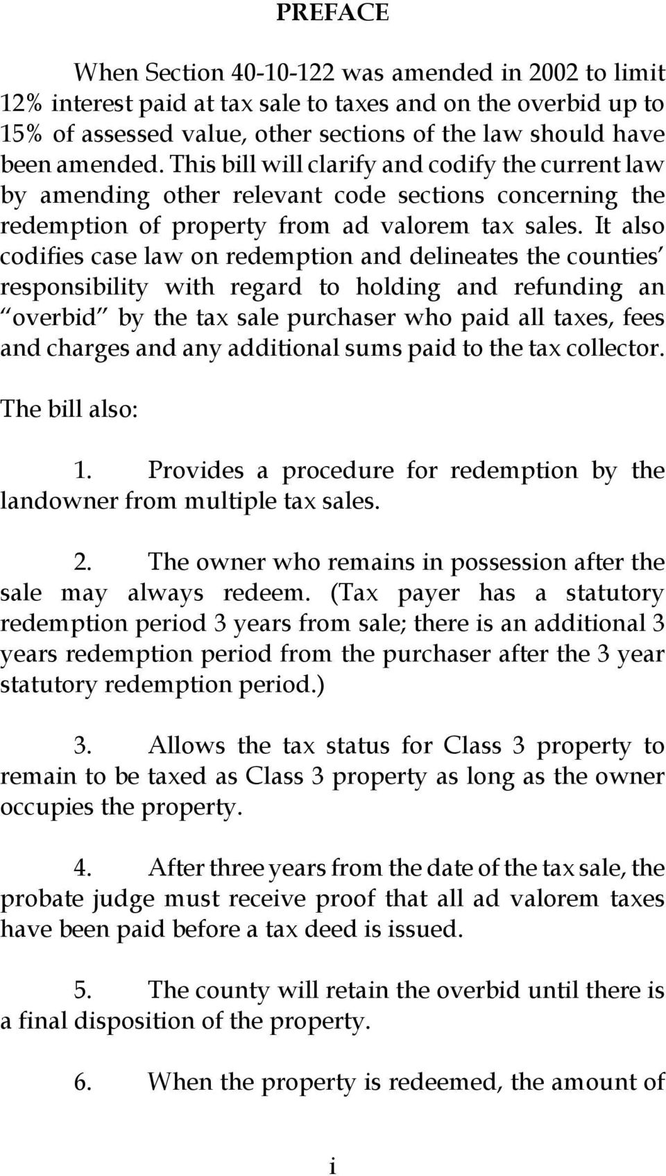 It also codifies case law on redemption and delineates the counties responsibility with regard to holding and refunding an overbid by the tax sale purchaser who paid all taxes, fees and charges and