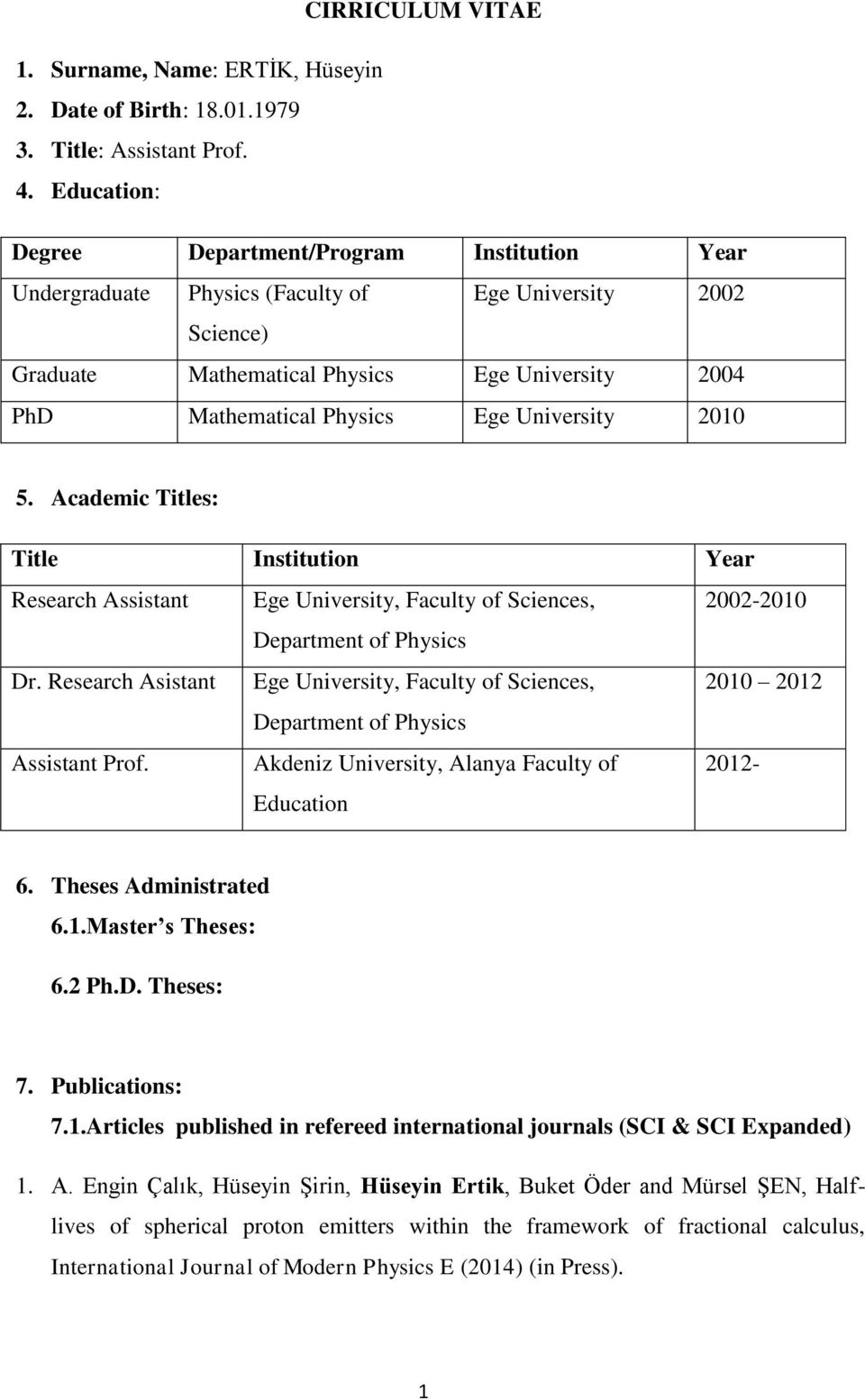 University 2010 5. Academic Titles: Title Institution Year Research Assistant Ege University, Faculty of Sciences, 2002-2010 Department of Physics Dr.