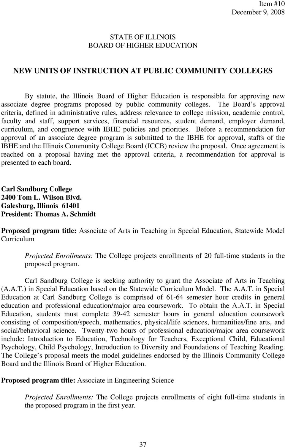 The Board s approval criteria, defined in administrative rules, address relevance to college mission, academic control, faculty and staff, support services, financial resources, student demand,