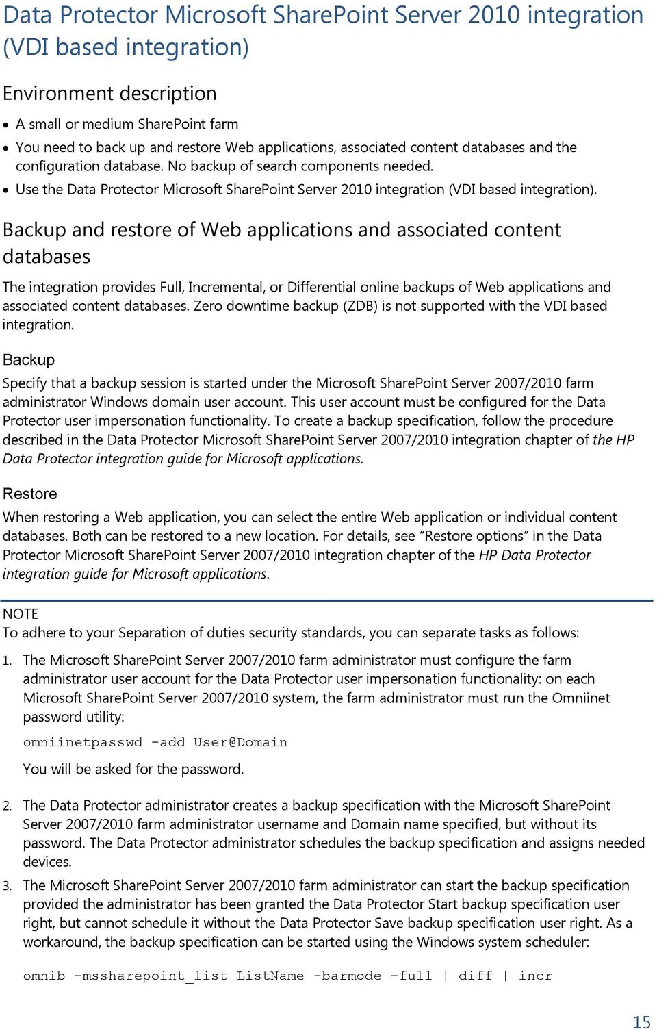 Backup and restore of Web applications and associated content databases The integration provides Full, Incremental, or Differential online backups of Web applications and associated content databases.