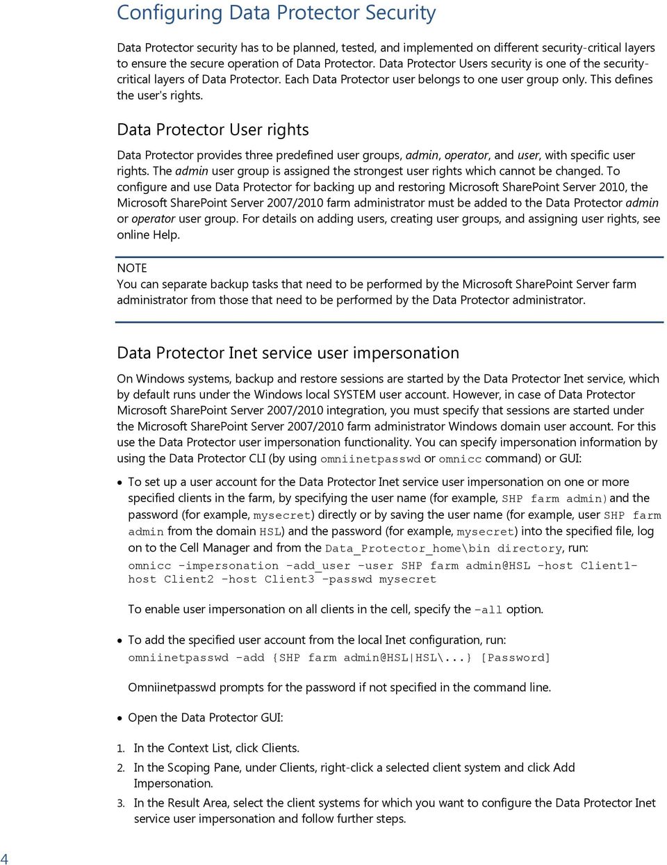 Data Protector User rights Data Protector provides three predefined user groups, admin, operator, and user, with specific user rights.
